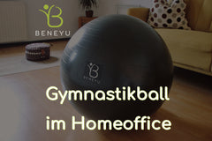 Gymnastikball im Büro/Homeoffice - 5 Vorteile